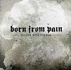 Born From Pain - In Love With The End